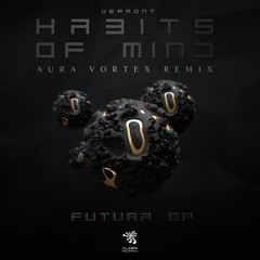 Vermont - Habits Of Mind (Aura Vortex Remix)| Free Download