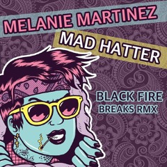 Melanie Martinez - Mad Hatter - Black Fire BRK RMX Part 1 (DOWNLOAD)