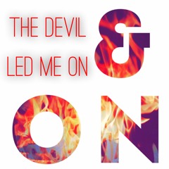 The Devil Led Me On & On