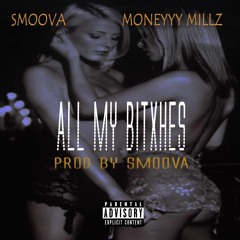 ALL MY BITXHES - SMOOVA ft. MONEYYY MILLZ (PROD BY SMOOVA)
