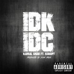 Kamal Shah- IDK IDC ft. Kurupt