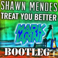 Treat You Better [Mark Ianni Bootleg] [Free DL Click Buy Link]