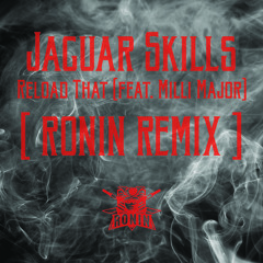 Reload That (feat. Milli Major) [ RONIN REMIX ] *FREE DOWNLOAD*