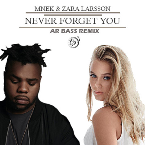 Stream MNEK, Zara Larsson - Never Forget You (Ar Bass progressive remix) by  Ar Bass | Listen online for free on SoundCloud