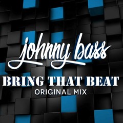 Johnny Bass - Bring That Beat (Original Mix)