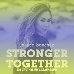 Stronger Together (Joe Gauthreaux & Leanh Remix) - FREE DOWNLOAD!