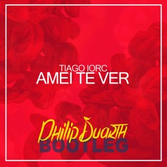 TIAGO IORC - Amei Te Ver (Philip Duarth Bootleg)