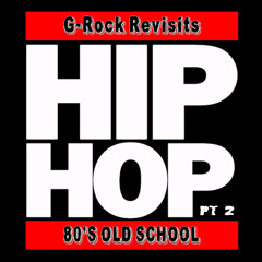 G-Rock Revisits 80's Old School Hip Hop (Pt 2)