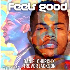 Feels Good - Daniel Church ft. Trevor Jackson (prod. by The Insomniakz)