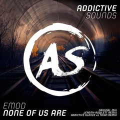 Emod - None of Us Are (Jeremy Rowlett Remix) [Addictive Sounds] OUT NOW