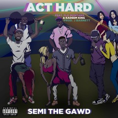 SEMI the GAWD - 'Act Hard' ft. Flo Montana & Kadeem King