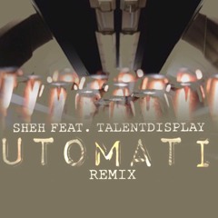 Sheh Ft. TalnetDisplay - Automatic Remix