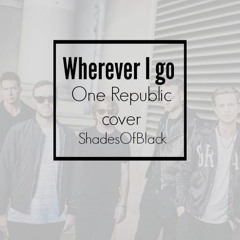 Wherever I Go -One Republic Cover