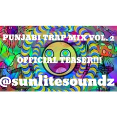 Dj Sunlite - OFFICIAL TEASER - Punjabi Trap Mix Vol 2