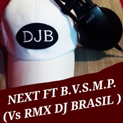 NEXT FT B.V.S.M.P.[Vs RMX DJ BRASIL ]