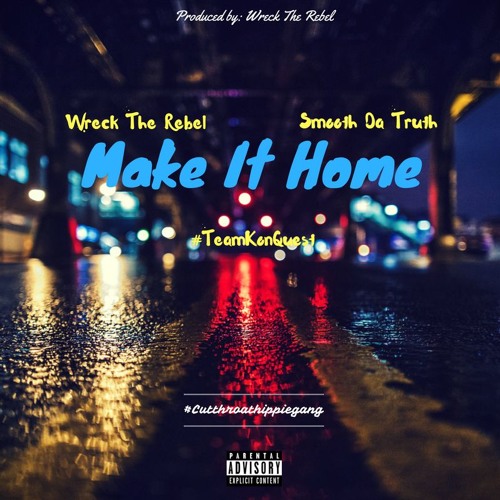 Wreck The Rebel ft. Smooth Da Truth - "Make It Home" (prod. by Wreck The Rebel)