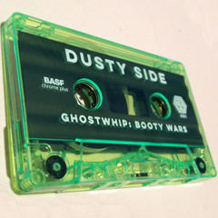 Ghostwhip - Booty Wars - Dusty Side (DL Now Enabled)
