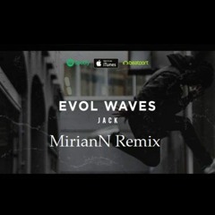 Evol Waves - Jack (MirianN Remix)[Buy = Free Download]
