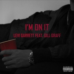 Levi Garrett - Im On It (feat. Gill Graff)