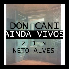 Ainda Vivos - Don Cani part: Z3N - Neto Alves
