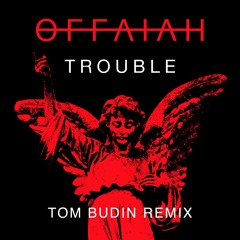 Offaiah - Trouble (Tom Budin Remix) [OUT NOW]