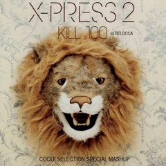 X-Press 2 Vs. Belocca "Kill 100" Coqui Selection Special Mashup - Free Download