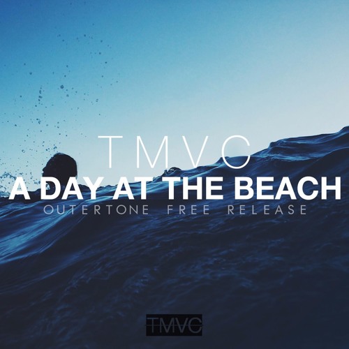 TMVC - A Day At The Beach [Out now on Spotify & iTunes]
