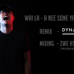 Wai La -A Nee Sone Yan Thu ( Dynamite Remix )M Invaders