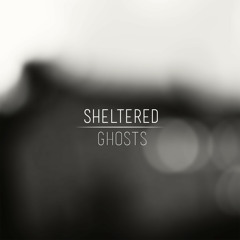 Sheltered - Ghosts LP Album Mix
