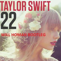 Taylor Swift - 22 (Will Homan Bootleg)