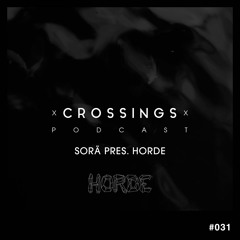 SORÄ pres. Horde | Crossings Podcast #031
