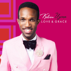 Kelvin Uzoma---LOVE & GRACE(getmoregospel.bandzoogle.com)