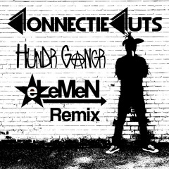ConnectieCuts - Hundr Gangr - (eLeMeN Remix) Free Download