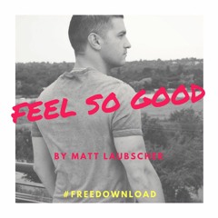 Feel So Good - Matt Laubscher