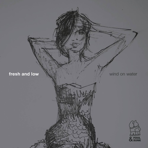 Fresh & Low - Wind On Water EP (Snippets)