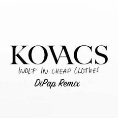 Kovacs - Wolf In Cheap Clothes (DiPap Remix)