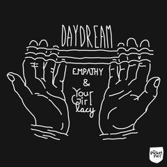 empathy x Yourgirllacy - Daydream