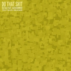 Teth - Do That Shit (Feat. Jackhammer)