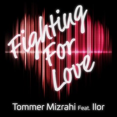 Tommer Mizrahi Feat. Ilor  - Fighting for love (Original Mix)