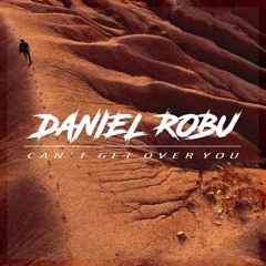 Daniel Robu - Can´t Get Over You (LUNAZ Extended Remix)