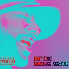 Don't Smile - Common Be Freestyle