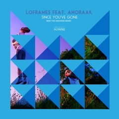 Loframes feat. Anoraak - Since You've Gone (Ride The Universe Remix)