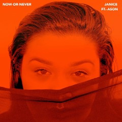 Janice - Now or Never ft Ason