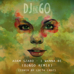 Adam Szabo - I Wanna Be (DJ&GO Remix) [Cover by Lucia Cruz]