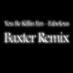 You Be Killin Em - Fabolous [Baxter Remix]