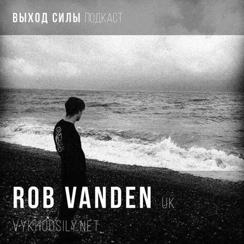 Vykhod Sily Podcast - Rob Vanden Guest Mix