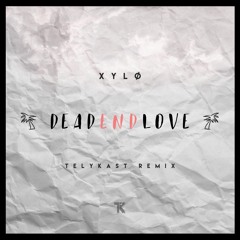 XYLØ - Dead End Love (TELYKast Remix)