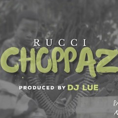 Rucci - Choppas Prod. By DJ Lue