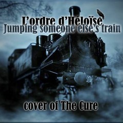 JUMPING SOMEONE ELSE'S TRAIN (Cover of The Cure)