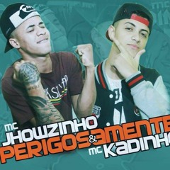 Mc Jhowzinho e Mc Kadinho - Perigosamente (Dj Will o Cria)